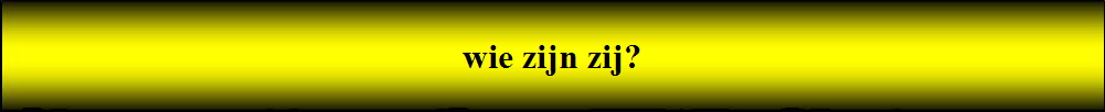 wie zijn zij?